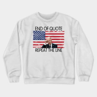 End Of Quote, Repeat The Line. Funny Joe Biden Crewneck Sweatshirt